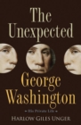Image for The unexpected George Washington: his private life