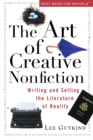 Image for The art of creative nonfiction: writing and selling the literature of reality