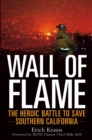 Image for Wall of flame: the heroic battle to save Southern California