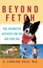 Image for Beyond fetch: fun, interactive activities for you and your dog