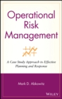 Image for Operational risk management  : a case study approach to effective planning and response