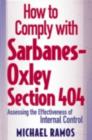 Image for How to comply with Sarbanes-Oxley section 404: assessing the effectiveness of internal control