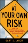 Image for At your own risk  : how the risk-conscious culture meets the challenge of business change