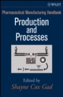 Image for Pharmaceutical manufacturing handbook  : production and processes