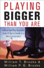 Image for Playing bigger than you are  : how to sell big accounts even if you&#39;re David in a world of Goliaths