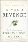 Image for Beyond revenge: the evolution of the forgiveness instinct