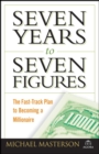 Image for Seven years to seven figures  : the fast-track plan to becoming a millionaire