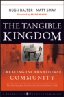 Image for The tangible kingdom: creating incarnational community : the posture and practices of ancient church now