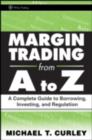 Image for Margin trading from A to Z: a complete guide to borrowing, investing and regulation