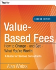 Image for Value-based fees  : how to charge - and get - what you&#39;re worth