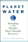 Image for Planet water  : investing in the world&#39;s most valuable resource