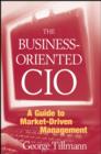 Image for The business-oriented CIO  : a guide to market-driven management