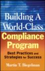Image for Building a World-Class Compliance Program: Best Practices and Strategies for Success