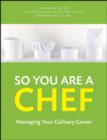 Image for So You Are a Chef: Managing Your Culinary Career