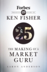 Image for The making of a market guru  : Forbes presents 25 years of Ken Fisher