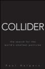 Image for Collider  : the search for world&#39;s smallest particles