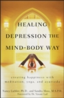 Image for Healing depression the mind-body way  : creating happiness with meditation, yoga, and Ayurveda