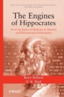 Image for The engines of Hippocrates  : from the dawn of medicine to medical and pharmaceutical informatics