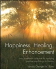 Image for Happiness, healing, enhancement  : your casebook collection for applying positive psychology in therapy