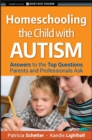 Image for Homeschooling the child with autism spectrum disorder  : answers to the top questions parents and professionals ask