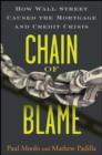 Image for Chain of blame  : how Wall Street caused the mortgage and credit crisis