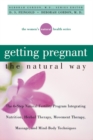 Image for Getting Pregnant the Natural Way: The 6-Step Natural Fertility Program Integrating Nutrition, Herbal Therapy, Movement Therapy, Massage, and Mind-Body Techniques