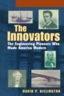 Image for The innovators: the engineering pioneers who made America modern.