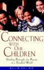 Image for Connecting with our children: guiding principles for parents in a troubled world