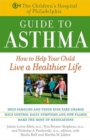 Image for Children&#39;s Hospital of Philadelphia Guide to Asthma: How to Help Your Child Live a Healthier Life