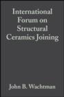 Image for International Forum on Structural Ceramics Joining: Ceramic Engineering and Science Proceedings, Volume 10, Issue 11/12