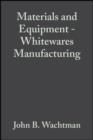 Image for Materials and Equipment - Whitewares Manufacturing: Ceramic Engineering and Science Proceedings, Volume 14, Issue 1/2 : 158
