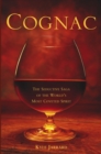 Image for Cognac: the seductive saga of the world&#39;s most coveted spirit
