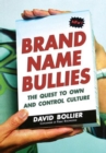 Image for Brand Name Bullies: The Quest to Own and Control Culture