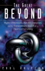 Image for Great Beyond: Higher Dimensions, Parallel Universes and the Extraordinary Search for a Theory of Everything