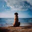 Image for A dog&#39;s wisdom: a heartwarming view of life