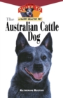 Image for Australian Cattle Dog: An Owner&#39;s Guide to a Happy Healthy Pet