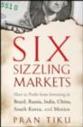 Image for Six Sizzling Markets: How to Profit from Investing in Brazil, Russia, India, China, South Korea, and Mexico