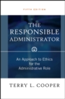 Image for The Responsible Administrator: An Approach to Ethics for the Administrative Role