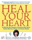 Image for Heal your heart: the new rice diet program for reversing heart disease through nutrition, exercise, and spiritual renewal