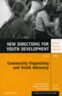 Image for Community Organizing and Youth Advocacy : New Directions for Youth Development, Number 117