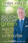 Image for Billion dollar green  : profit from the eco revolution