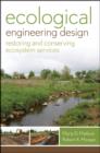 Image for Ecological engineering design  : restoring and conserving ecosystem services