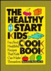 Image for The Healthy Start Kids&#39; Cookbook: Fun and Healthful Recipes That Kids Can Make Themselves