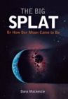 Image for Big Splat, or How Our Moon Came to Be