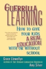 Image for Guerilla learning: how to give your kids a real education with or without school
