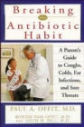 Image for Breaking the Antibiotic Habit: A Parent&#39;s Guide to Coughs, Colds, Ear Infections, and Sore Throats