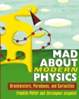 Image for Mad About Modern Physics: Braintwisters, Paradoxes, and Curiosities