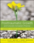 Image for Posttraumatic growth and culturally competent practice  : lessons learned from around the globe