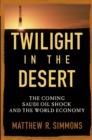 Image for Twilight in the Desert: The Coming Saudi Oil Shock and the World Economy