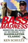 Image for Bass Madness: Bigmouths, Big Money, and Big Dreams at the Bassmaster Classic